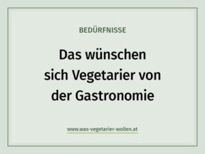 Bedürfnisse - das wünschen sich Vegetarier von der Gastronomie