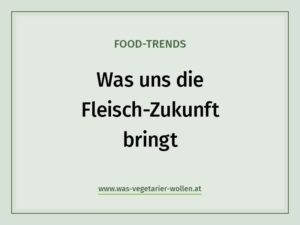 Food-Trends, was uns die Fleisch-Zukunft bringt